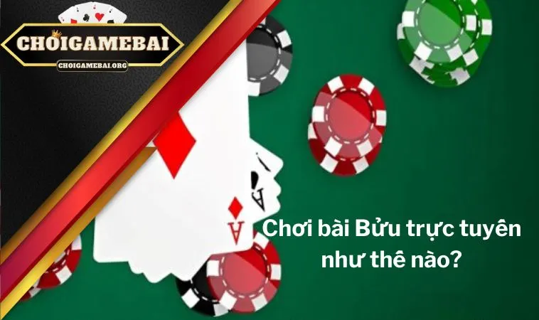 Chơi bài Bửu trực tuyến như thế nào mới thắng lớn? Chơi bài Bửu trực tuyến như thế nào mới thắng lớn?