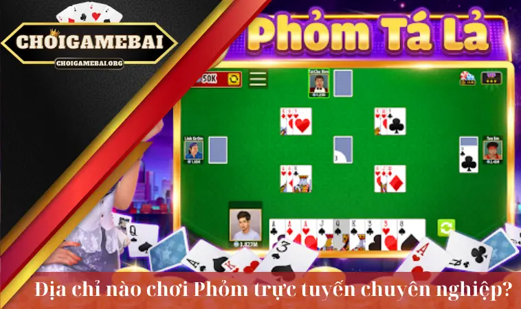 Địa chỉ nào chơi phỏm trực tuyến chuyên nghiệp? Địa chỉ nào chơi phỏm trực tuyến chuyên nghiệp?