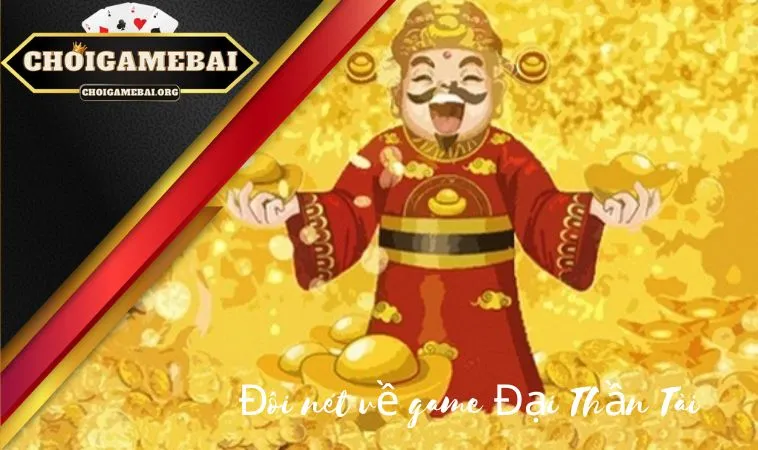 Đôi nét về game Đại Thần Tài Đôi nét về game Đại Thần Tài