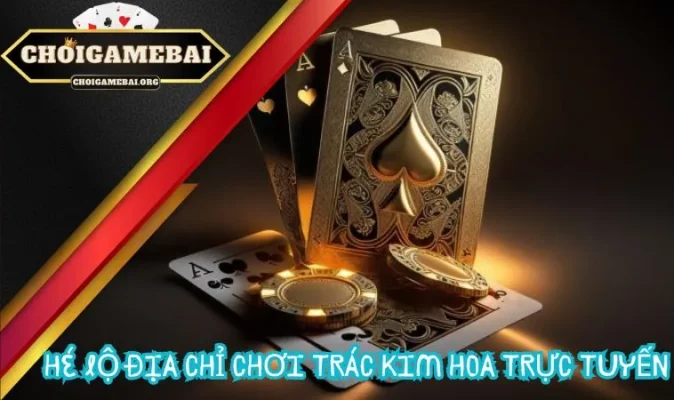 Trác Kim Hoa Là Gì? Hé Lộ Luật Chơi Và Địa Chỉ Cược Uy Tín Số 1 11 Hé lộ địa chỉ chơi Trác Kim Hoa trực tuyến siêu hấp dẫn không nên bỏ qua