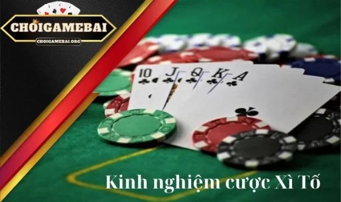 Hé lộ kinh nghiệm cược Xì Tố trực tuyến có thưởng khủng