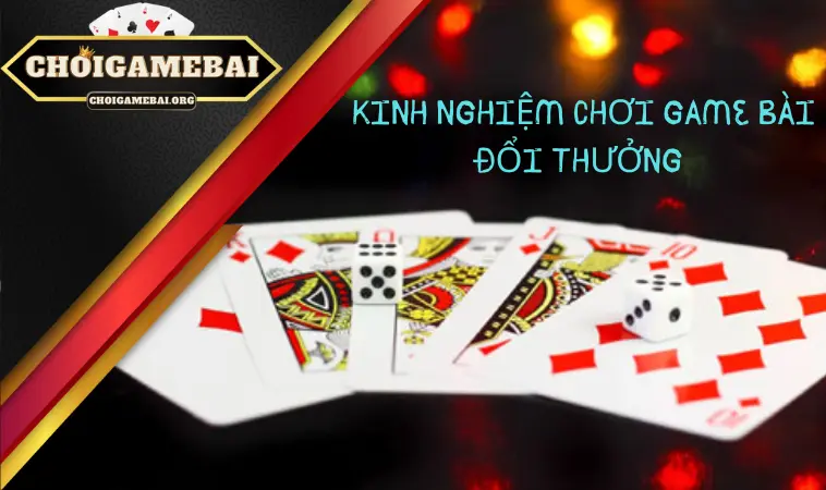 Kinh nghiệm chơi game bài đổi thưởng anh em cần biết Kinh nghiệm chơi game bài đổi thưởng anh em cần biết