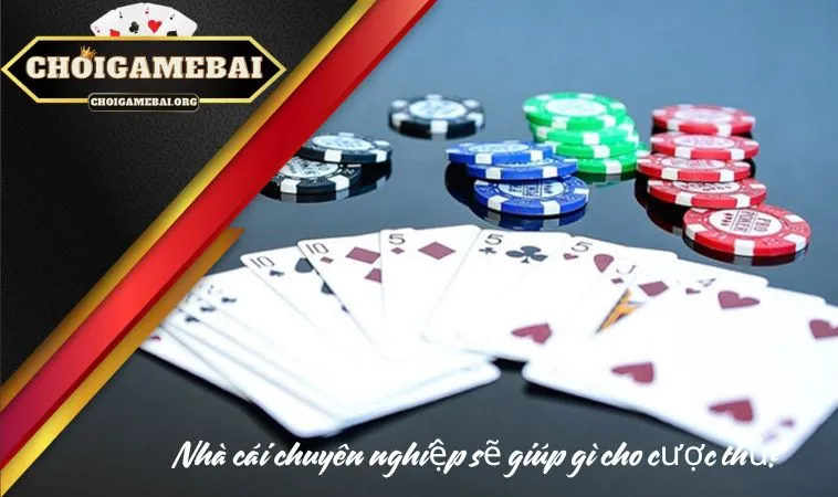Nhà cái chuyên nghiệp sẽ giúp gì cho cược thủ? Nhà cái chuyên nghiệp sẽ giúp gì cho cược thủ?