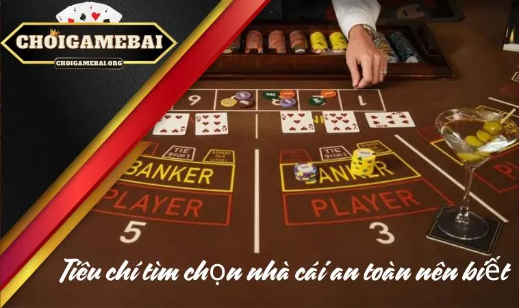 Tiêu chí tìm chọn nhà cái an toàn nên biết Tiêu chí tìm chọn nhà cái an toàn nên biết