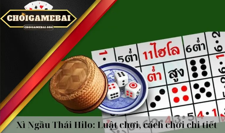 Xì Ngầu Thái Hilo: Luật chơi, cách chơi chi tiết Xì Ngầu Thái Hilo: Luật chơi, cách chơi chi tiết